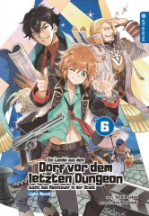 Altraverse Ein Landei aus dem Dorf vor dem letzten Dungeon sucht das Abenteuer ... Light Novel, Band 06