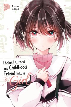 I think I turned my Childhood Friend into a Girl, Bd. 7